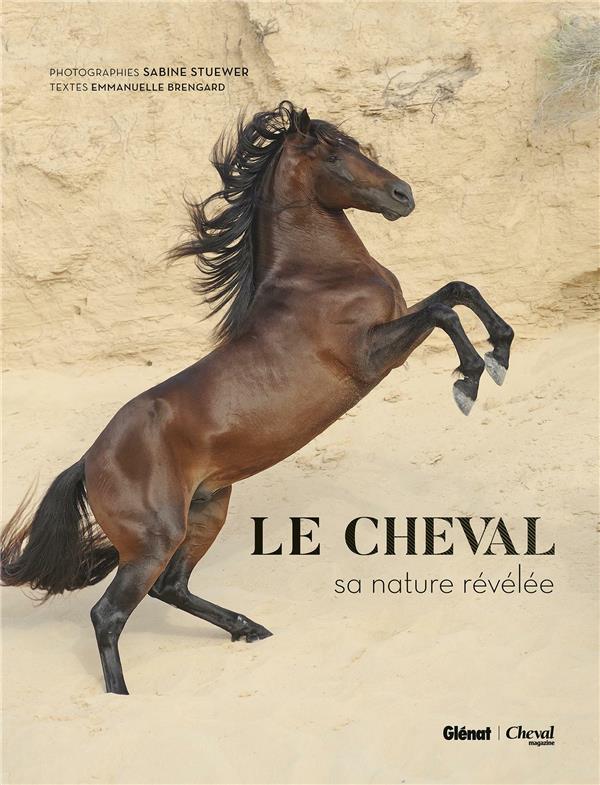 Le cheval. Sa nature révélée