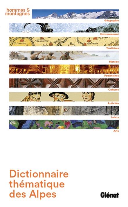 Dictionnaire thématique des Alpes. Géographie, environnement, territoires, histoire, patrimoine, cul