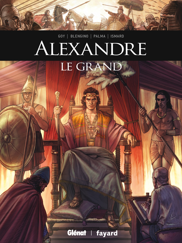 Ils ont fait l'Histoire : Alexandre le Grand