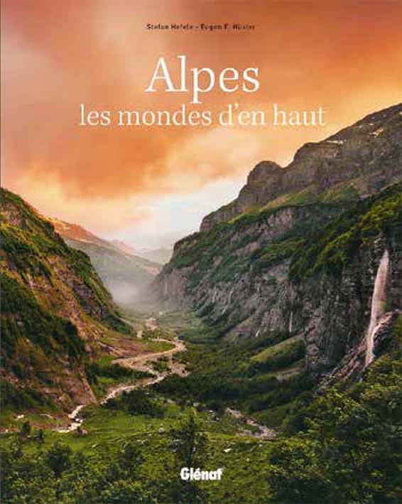 Alpes, les mondes d'en haut. Un voyage au coeur de paysages préservés