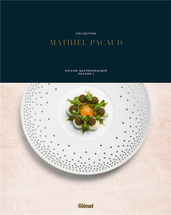 Collection Mathieu Pacaud. Cuisine gastronomique Volume 1