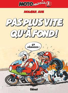 Motomania Tome 13 : Pas plus vite qu'à fond !