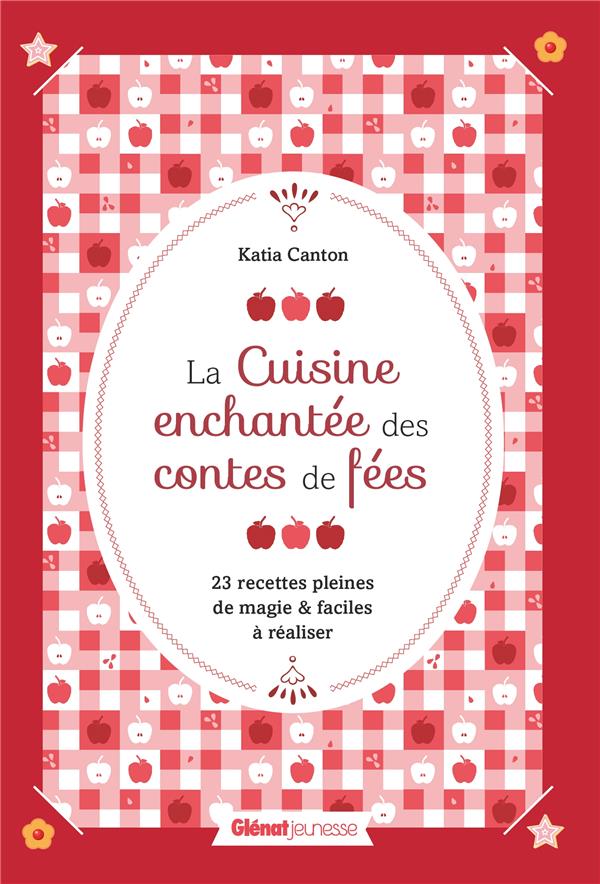 La cuisine enchantée des contes de fées. 23 recettes pleines de magie & faciles à réaliser