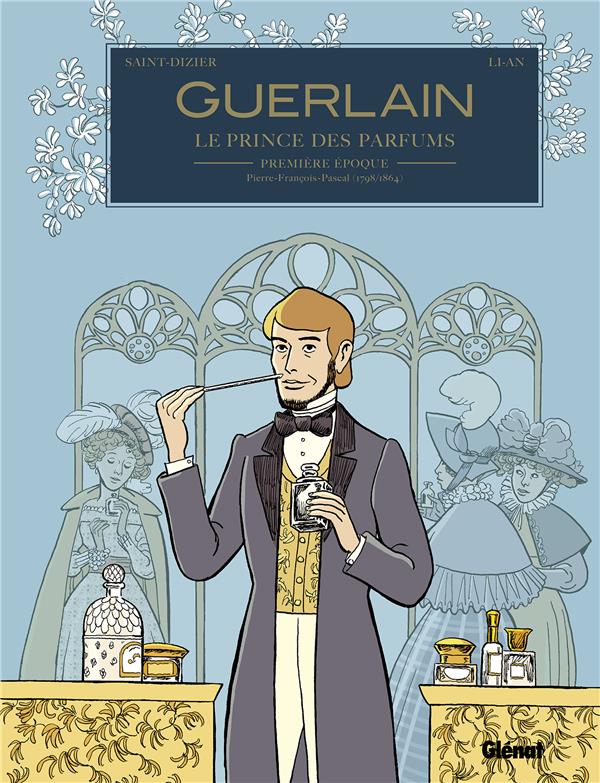 Guerlain, le prince des parfumeurs Tome : Première époque. Pierre-François-Pascal (1789/1864)