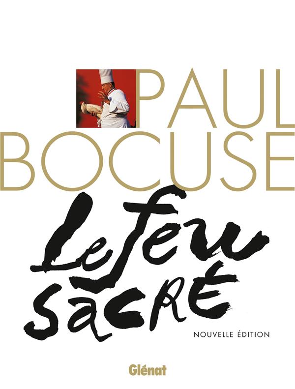 Paul Bocuse. Le feu sacré, Edition revue et augmentée