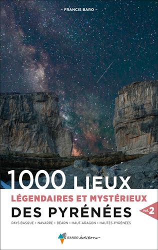 1000 lieux légendaires et mystérieux des Pyrénées. Volume 2