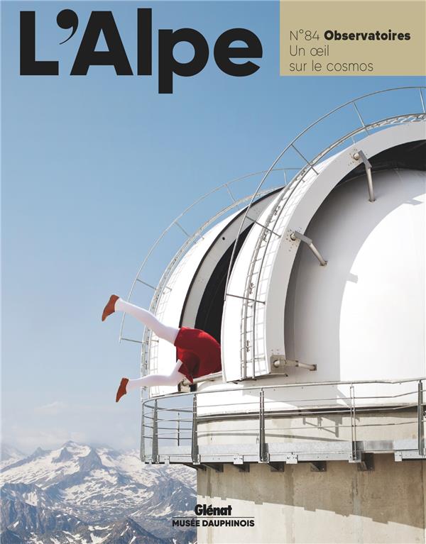 L'Alpe N° 84, printemps 2019 : Observatoires. Un oeil sur le cosmos