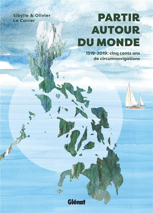 Partir autour du monde. 1519-2019 : cinq cent ans de circumnavigations