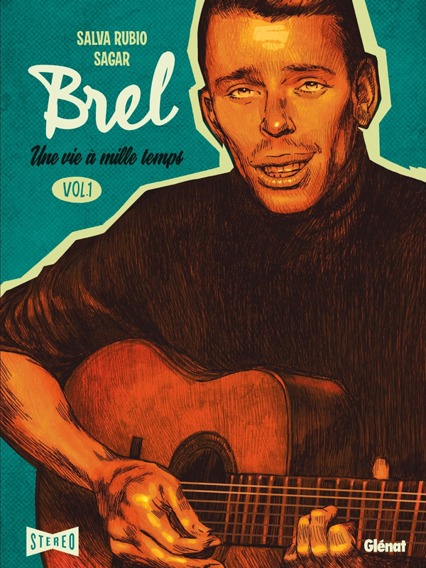 Brel : une vie à mille temps. Tome 1 : Quand on n'a pas que la musique