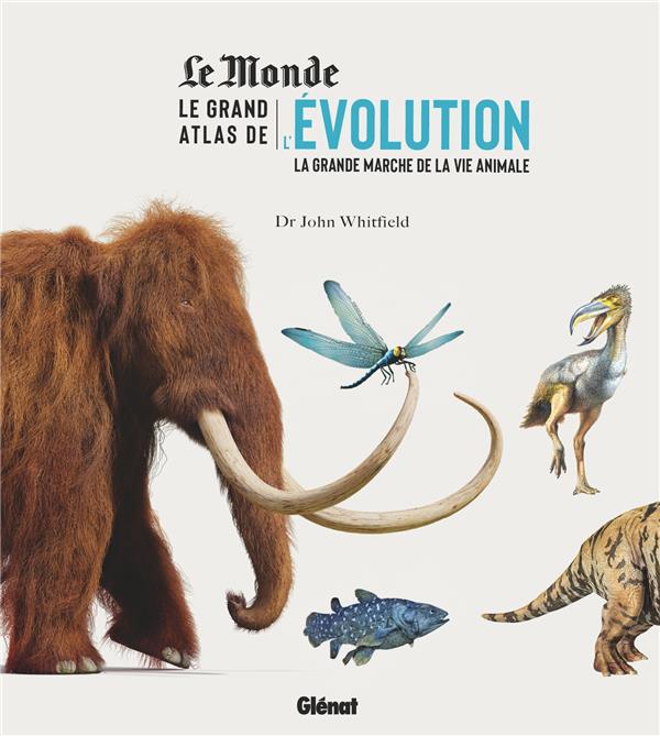 Le grand atlas de l'évolution. La grande marche de la vie animale