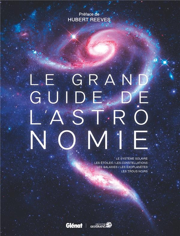 Le grand guide de l'astronomie. Le système solaire, les étoiles, les constellations, les galaxies, l