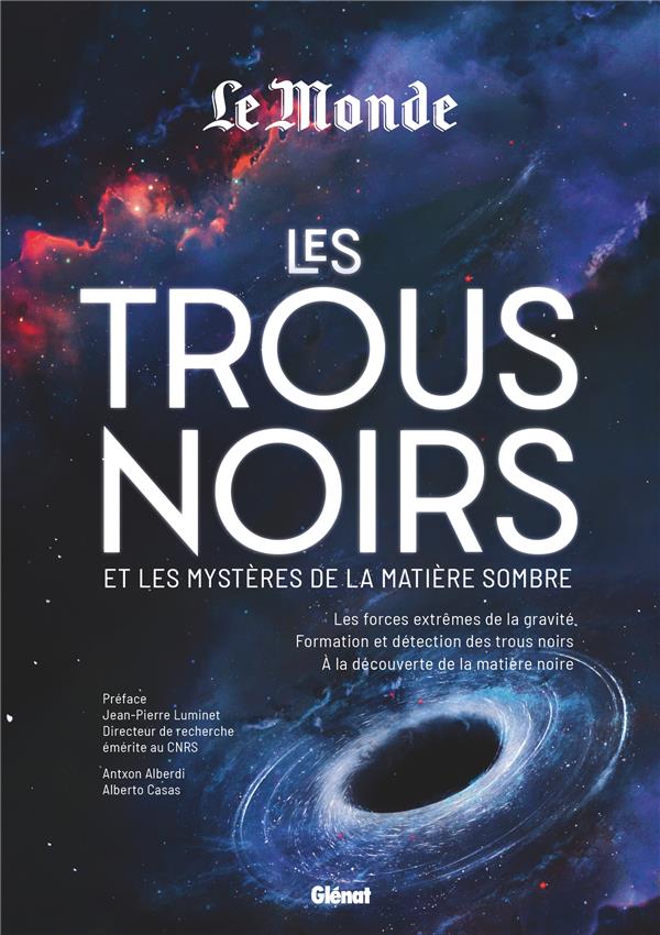 Les trous noirs et les mystères de la matière sombre. Les forces extrêmes de la gravité, formation e