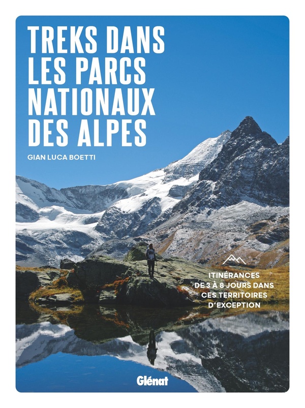 Treks dans les Parcs nationaux des Alpes. Itinérances de 3 à 8 jours dans ces territoires d'exceptio