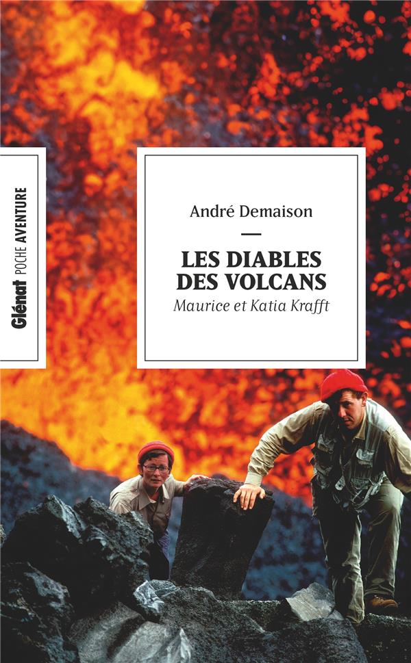 Les diables des volcans. Maurice et Katia Krafft