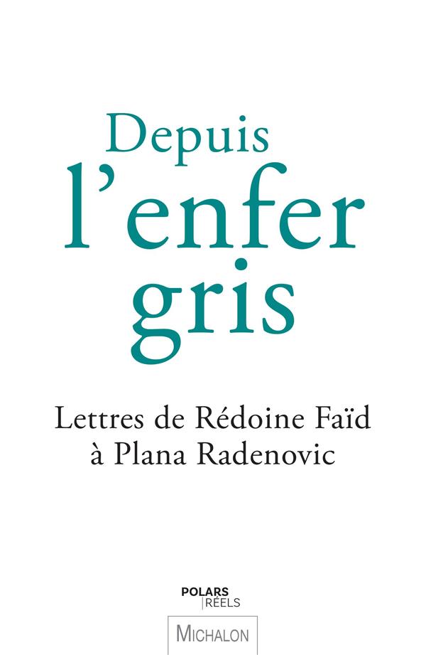 Depuis l'enfer gris. Lettres de Rédoine Faïd à Plana Radenovic