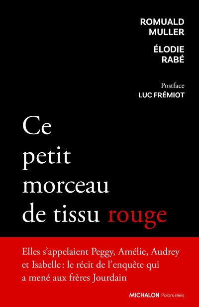 Ce petit morceau de tissu rouge. Récit de l'enquête qui a mené aux frères Jourdain