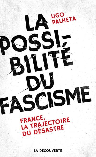 La possibilité du fascisme. France, la trajectoire du désastre