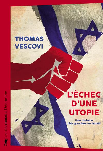 L'échec d'une utopie. Une histoire des gauches en Israël