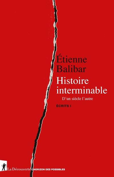 Ecrits. Tome 1, Histoire interminable. D'un siècle à l'autre