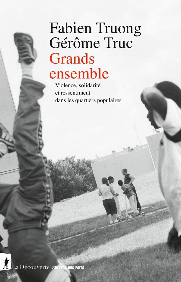Grands ensemble. Violence, solidarité et ressentiment dans les quartiers populaires