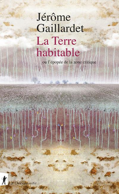 La Terre habitable. Ou l'épopée de la zone critique