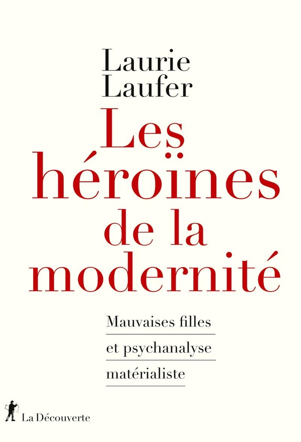 Les héroïnes de la modernité. Mauvaises filles et psychanalyse matérialiste