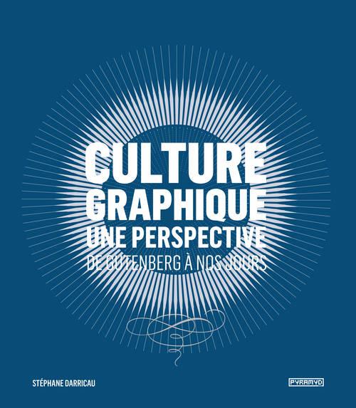 Culture graphique. Une perspective, de Gutenberg à nos jours