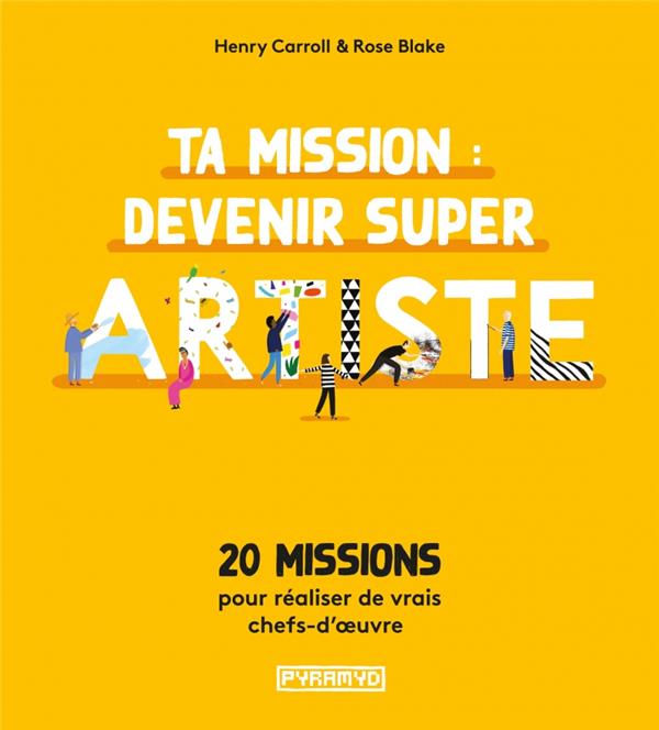 Ta mission : devenir super artiste. 20 missions pour réaliser de vrais chefs-d'oeuvre