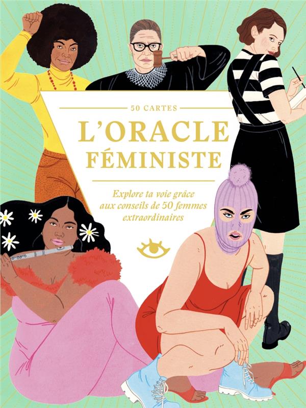 L'oracle féministe. Explore ta voie grâce aux conseils de 50 femmes extraordinaires