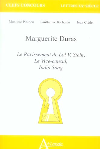 Marguerite Duras. Le ravissement de Lol V. Stein, Le Vice-consul, India Song