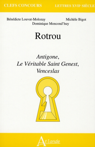 Rotrou. Antigone, Le Véritable Saint Genest, Venceslas