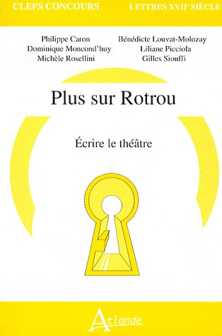 Plus sur Rotrou. Ecrire le théâtre