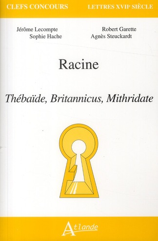 Racine. Thébaïbe, Britannicus, Mithridate