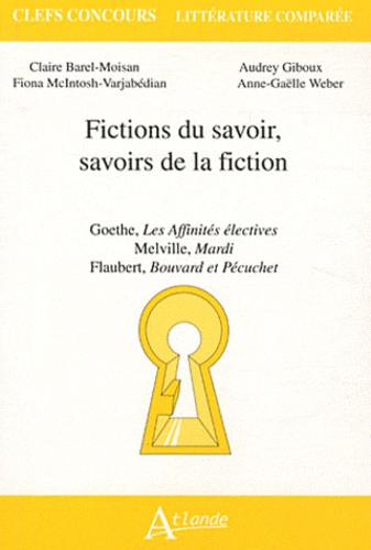 Fictions du savoir, savoirs de la fiction. Goethe, Les Affinités électives ; Melville, Mardi ; Flaub