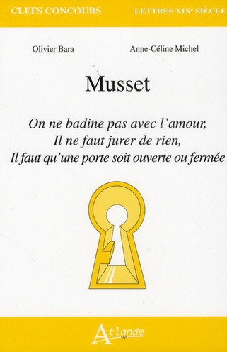 Musset. On ne badine pas avec l'amour, Il ne faut jurer de rien, il faut qu'une porte soit ouverte o