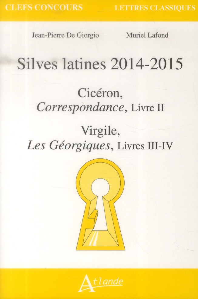 Silves latines 2014-2015. Cicéron, Correspondance, Livre II ; Virgile, Les Géorgiques, Livres III-IV