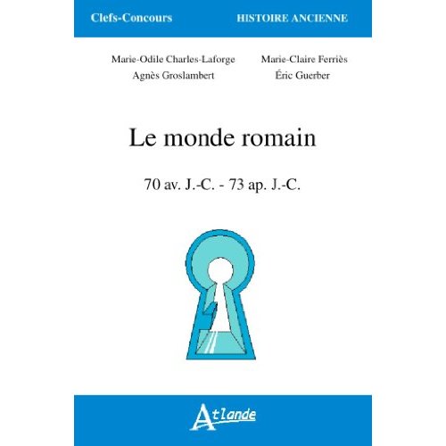 Le monde romain. 70 avant JC - 73 après JC