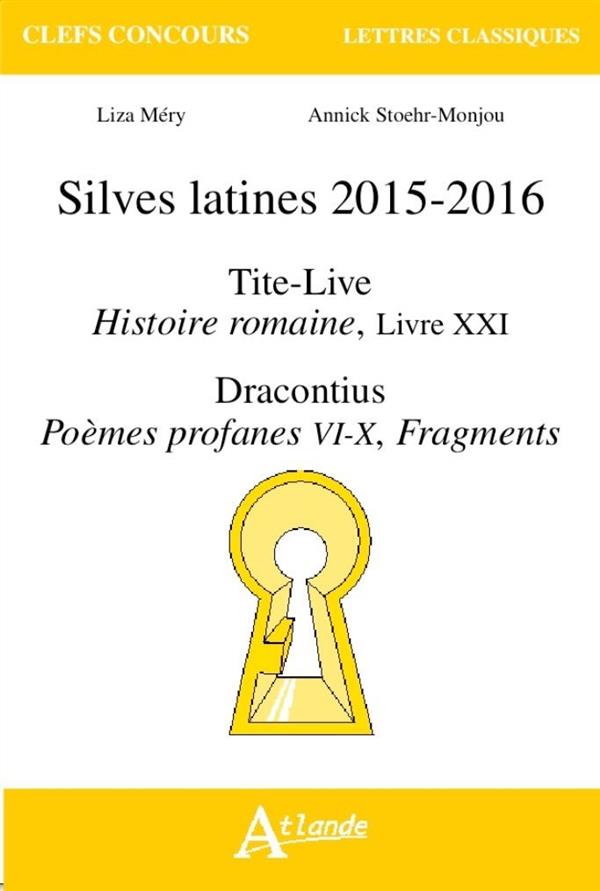Silves latines 2015-2016. Tite-Live, Histoire romaine, Livre XXI ; Dracontius, Poèmes profanes, VI-X