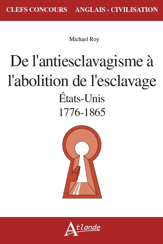 De l'antiesclavagisme à l'abolition de l'esclavage. Etats-Unis, 1776-1865