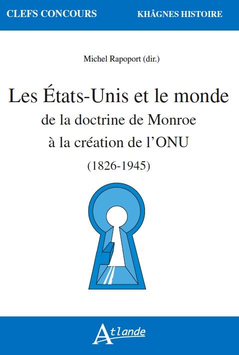 Les Etats-Unis et le monde de la doctrine de Monroe à la création de l'ONU (1823-1945)