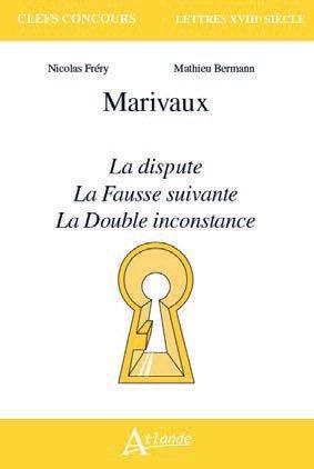 Marivaux. La Dispute ; La Fausse suivante ; La Double inconstance