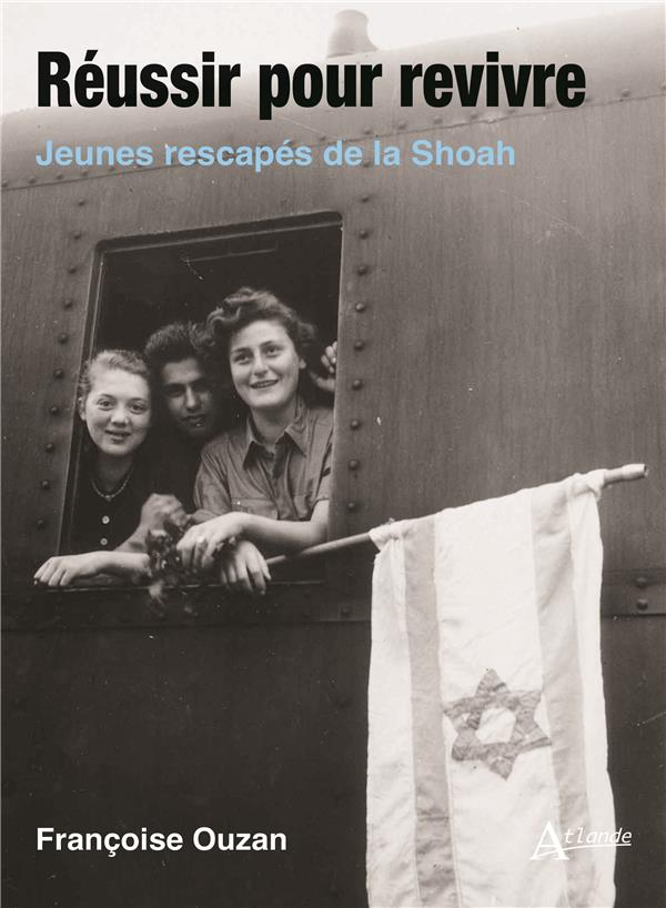 Réussir pour revivre. Jeunes rescapés de la Shoah