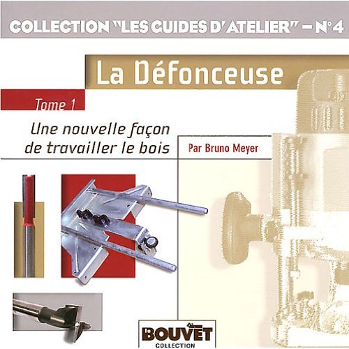 La défonceuse. Tome 1, Une nouvelle façon de travailler le bois