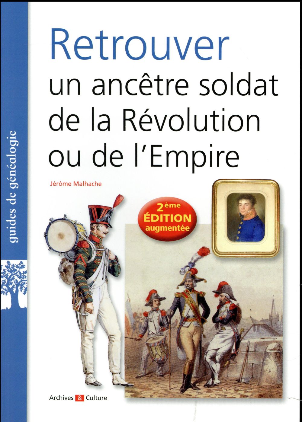 Retrouver un ancêtre soldat de la Révolution ou de l'Empire. 2e édition revue et augmentée