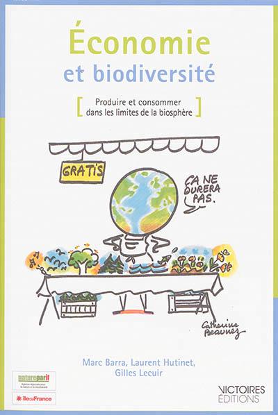 Economie et biodiversité. Produire et consommer dans les limites de la biosphère