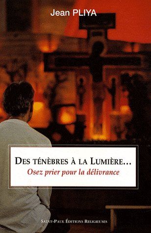 Des ténèbres à la lumière... / Osez prier pour la délivrance