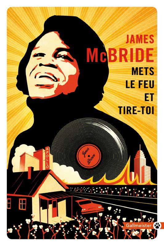 Mets le feu et tire-toi. A la recherche de James Brown et de l'âme de l'Amérique