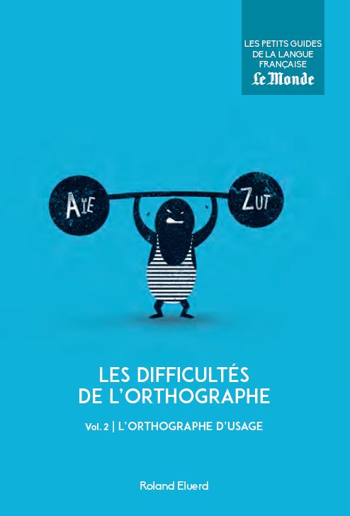 Les difficultés de l'orthographe. Volume 2