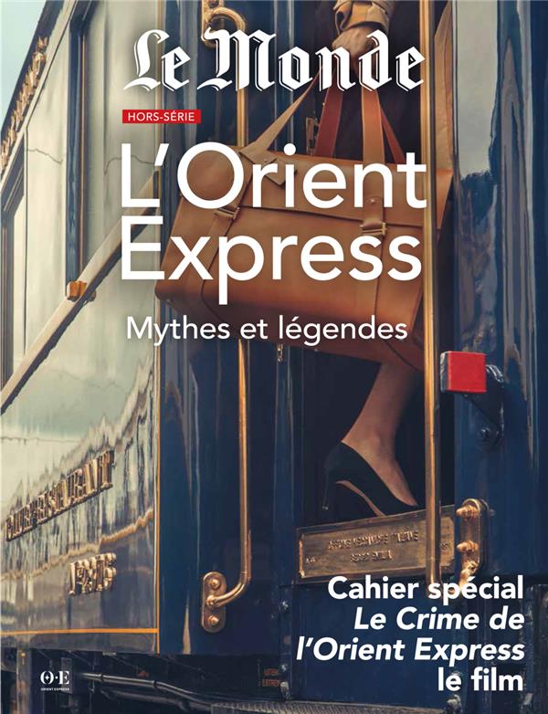 Le Monde Hors série : L'Orient Express. Mythes et Légendes