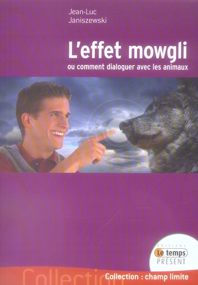 L'effet Mowgli. Ou comment dialoguer avec les animaux